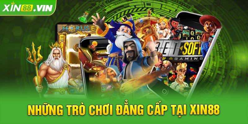 Những trò chơi đẳng cấp tại XIN88