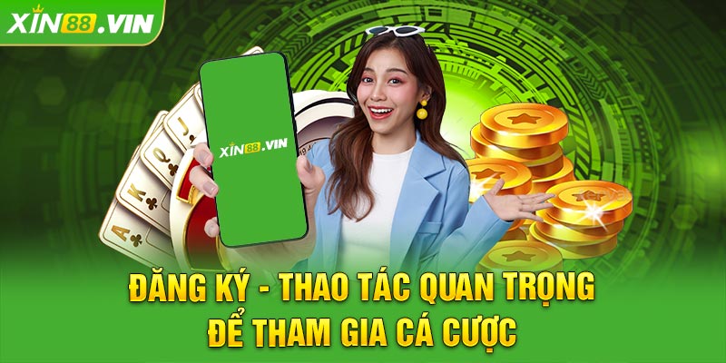 Đăng ký - Thao tác quan trọng để tham gia cá cược