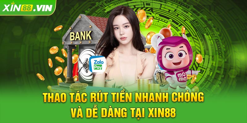 Thao tác rút tiền nhanh chóng và dễ dàng tại XIN88