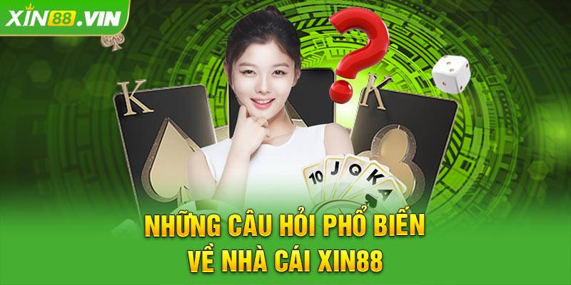 Những câu hỏi phổ biến về nhà cái XIN88