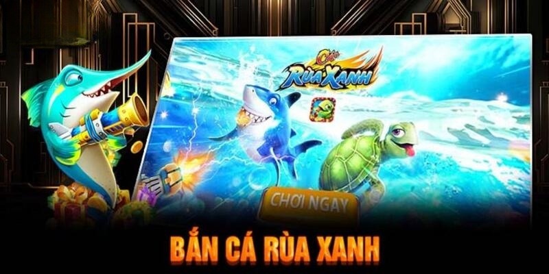 Kinh nghiệm chinh phục game bắn cá rùa xanh cho người chơi