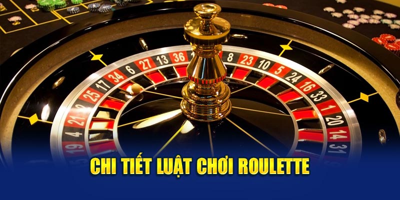 Chi tiết luật chơi roulette 