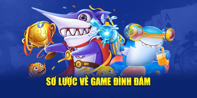  Sơ lược về game đình đám