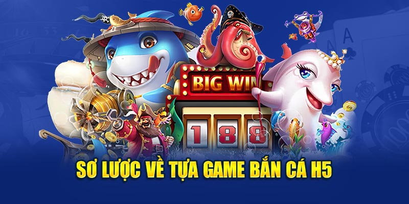 Sơ lược về tựa game bắn cá H5